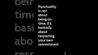 நேரம் தவறாமை என்பது சரியான நேரத்தில் இருப்பது அல்ல, அது அடிப்படையில் உங்கள் சொந்த கடமைகளை மதிப்பது.