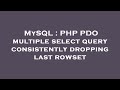 MySQL : PHP PDO multiple select query consistently dropping last rowset