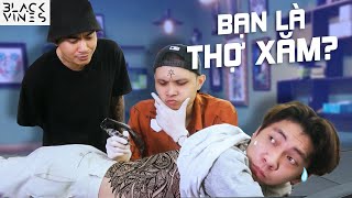 Có Bạn Làm Thợ Xăm Sẽ Như Thế Nào? | Blvckvines 239