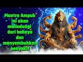 Mantra Ampuh ini akan melindungi dari bahaya dan menyembuhkan penyakit