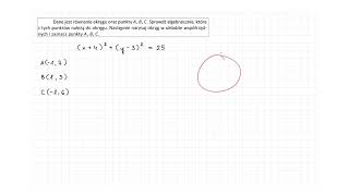 [6.58/s.185/ZR2OE] Dane jest równanie okręgu oraz punkty A, B, C. Sprawdź algebraicznie, które