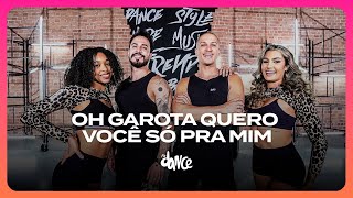 OH GAROTA QUERO VOCÊ SÓ PRA MIM - Oruam ft. Zé Felipe, Mc Tuto, Rodrigo do CN | FitDance