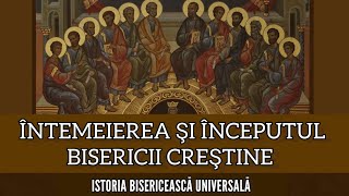 Întemeierea și începutul Bisericii – Istoria Bisericească Universală