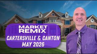 What Buyers & Sellers Need to Know - Cartersville & Canton Georgia, May 2026