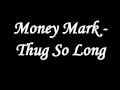 money mark thug so long