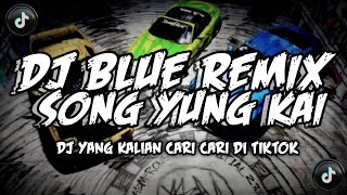 DJ BLUE YUNG KAI VIRAL TIKTOK 2025 DJ YANG KALIAN CARI CARI DI TIKTOK