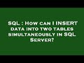 SQL : How can I INSERT data into two tables simultaneously in SQL Server?