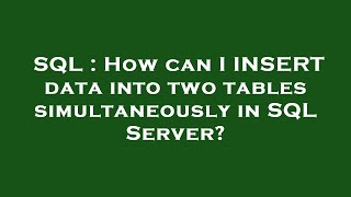 SQL : How can I INSERT data into two tables simultaneously in SQL Server?
