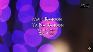 Main rahoon ya na rahoon Song | Cover By Diya Ghosh