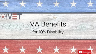 What benefits do Veterans have with 10% VA disability