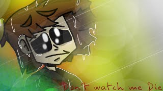 Don’t watch me die (not original) song by: Nostraightanswer art by DG666