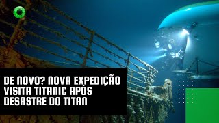 De novo? Nova expedição visita Titanic após desastre do Titan