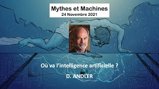 [Mythes \u0026 Machines] Daniel ANDLER, Où va l’intelligence artificielle ?