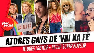 VEJA QUEM são os atores e atrizes GAYS, LÉSBICAS E BISSEXUAIS DA NOVELA 'VAI NA FÉ' da TV Globo