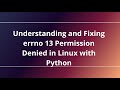 Understanding and Fixing errno 13 Permission Denied in Linux with Python