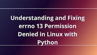 Understanding and Fixing errno 13 Permission Denied in Linux with Python