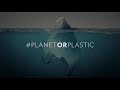 Planet or Plastic Campaign