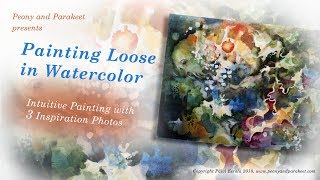 Painting Loose in Watercolor - Intuitive Painting with 3 Inspiration Photos