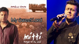 Sonu Nigam Rare English Song | My Sweet Lord | Mitti Songs Of Soil | Sandeep Chowta