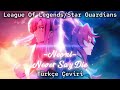 Star Guardians⭐Neoni/Never Say Die⭐Türkçe Çeviri