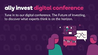 Ally Invest Digital Conference - The Future of Investing (Full Conference)