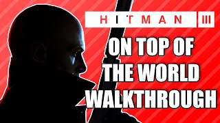 Hitman 3 "On Top Of The World" Mission Walkthrough Gameplay (No Commentary)