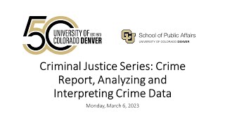 Criminal Justice Series - 3-6-23 - Crime Report, Analyzing and Interpreting Crime Data