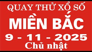 Quay thử xổ số Miền Bắc ngày 9 tháng 11 năm 2025 - Quay thử XSMB, Xosothantai
