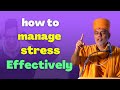 How to manage stress effectively by gyanvatsal swami