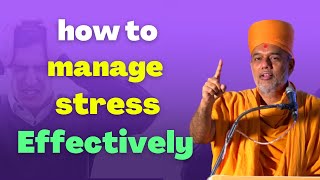 How to manage stress effectively by gyanvatsal swami