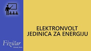 Fizika - ElektronVolt jedinica za energiju.