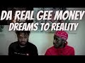 BRITISH REACT TO DA REAL GEE MONEY- DREAMS TO REALITY