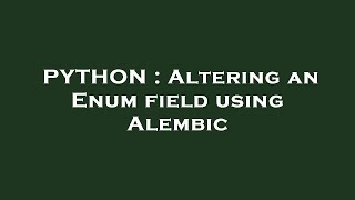 PYTHON : Altering an Enum field using Alembic