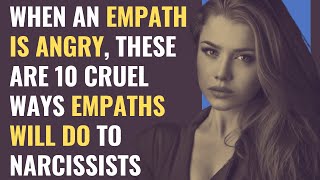 When an Empath Is Angry, These Are 10 Cruel Ways Empaths Will Do To Narcissists | NPD | Narcissism