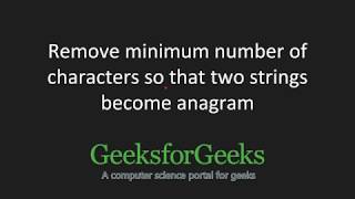 Remove minimum number of characters so that two strings become anagram | GeeksforGeeks