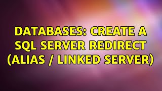 Databases: Create a SQL Server Redirect (Alias / Linked Server) (2 Solutions!!)