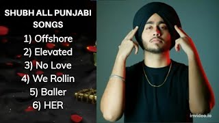 Shubh All Punjabi songs 🔥🔥 | We Rollin, No Love, Offshore, Elevated, Baller, HER | Hit Punjabi songs