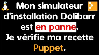 Mon simulateur d'installation Dolibarr est en panne. Je vérifie ma recette Puppet.