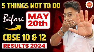 5 Things Not To Do Before May 20th CBSE 10 & 12 Results 2024