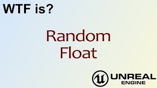 WTF Is? Random Float in Unreal Engine 4 ( UE4 )