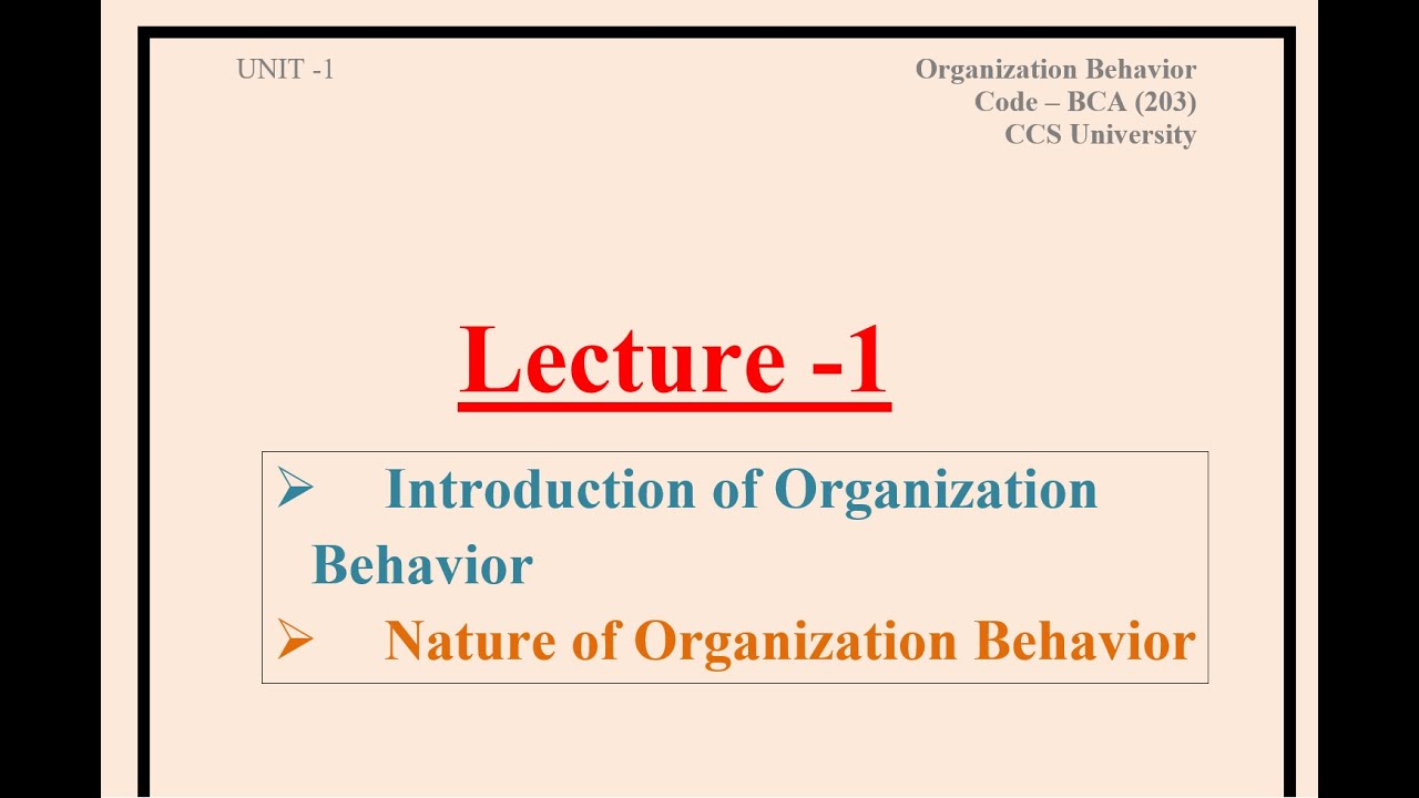 Unit-1 Lecture-1 Introduction And Nature Of Organisation Behavior / BCA ...