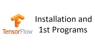 TensorFlow Tutorial 1: Installation and First TensorFlow Programs Walk-through