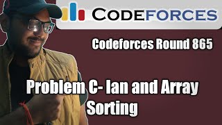 Codeforces Round 865 : Problem- C: Ian and Array Sorting || comp exp + code