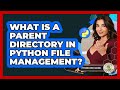 What Is A Parent Directory In Python File Management? - Python Code School