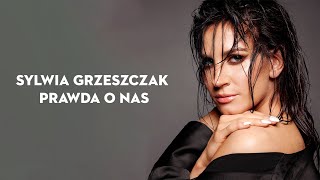 Sylwia Grzeszczak - Prawda o Nas [Tekst]