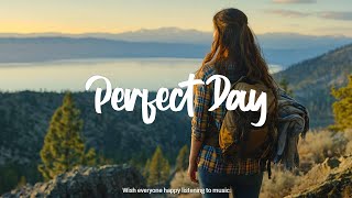 Perfect Day 🌷 Chill morning songs to start your day | Best Indie/Pop/Folk/Acoustic Playlist