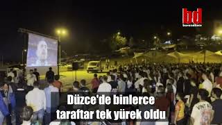 Düzce'de binlerce taraftar tek yürek oldu