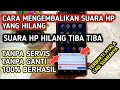 cara mengembalikan suara hp yang hilang - tanpa servis 100% berhasil