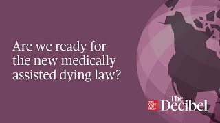 Are we ready for the new medically assisted dying law?