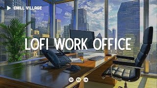 Work Offfice Lofi 📂 Deep Focus Study/Work Concentration [chill lo-fi hip hop bea